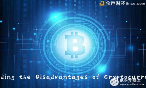 Title: Understanding the Disadvantages of Cryptocurrency Investment